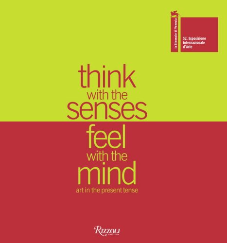Think with the Senses Feel with the Mind Art in the Present Tense: La Biennale di Venezia,New