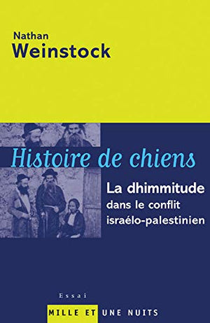 Histoire De Chiens: La Dhimmitude Dans Le Conflit Isralopalestinien