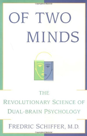 OF TWO MINDS: THE REVOLUTIONARY SCIENCE OF DUALBRAIN PSYCHOLOGY,New