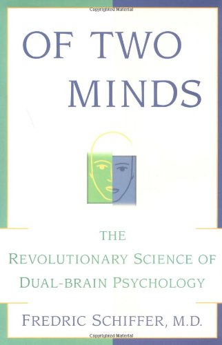 OF TWO MINDS: THE REVOLUTIONARY SCIENCE OF DUALBRAIN PSYCHOLOGY,New