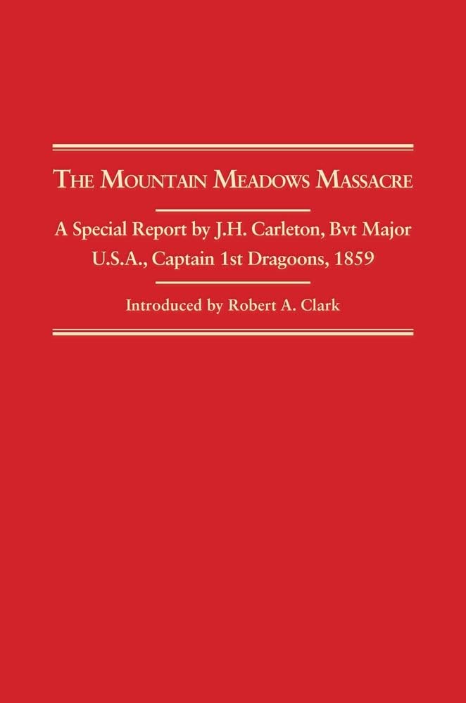 The Mountain Meadows Massacre: A Special Report By J. H. Carleton, Bvt. Major U.S.A., Captain 1St Dragoons, 1859,Used