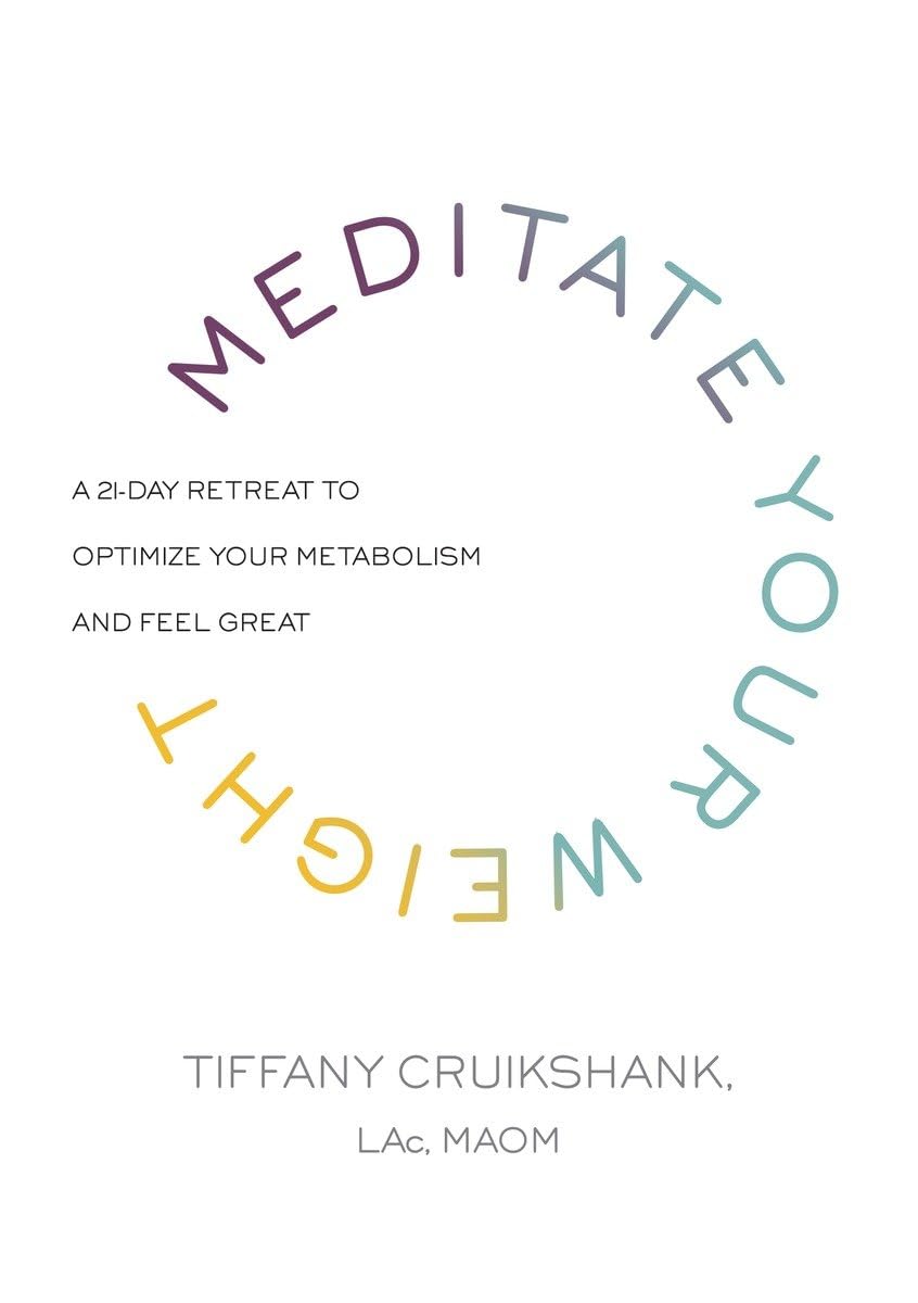 Meditate Your Weight: A 21Day Retreat To Optimize Your Metabolism And Feel Great,New