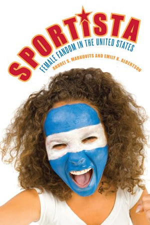 Sportista: Female Fandom in the United States (Politics History & Social Chan),Used