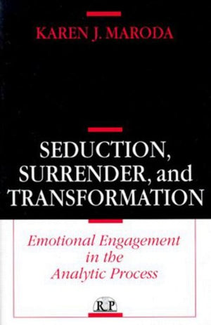 Seduction, Surrender, And Transformation: Emotional Engagement In The Analytic Process (Relational Perspectives Book Series)