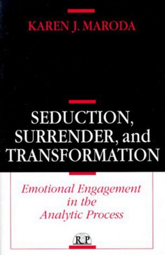 Seduction, Surrender, And Transformation: Emotional Engagement In The Analytic Process (Relational Perspectives Book Series)