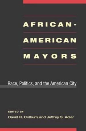 AfricanAmerican Mayors: Race, Politics, and the American City,Used