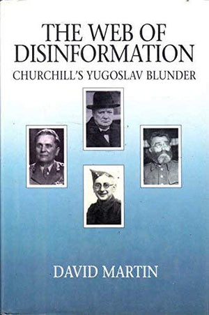 The Web of Disinformation: Churchill's Yugoslav Blunder,Used