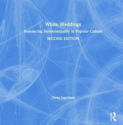 White Weddings: Romancing Heterosexuality In Popular Culture,Used
