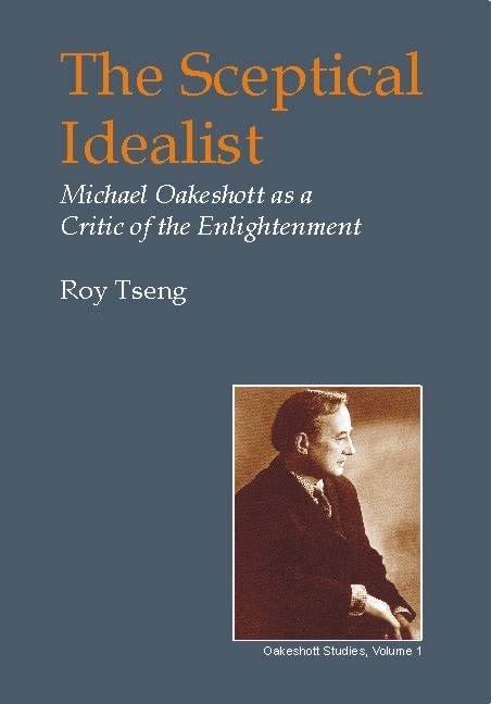 Sceptical Idealist: Michael Oakeshott as a Critic of the Enlightenment (British Idealist Studies, Series 1: Oakeshott),Used