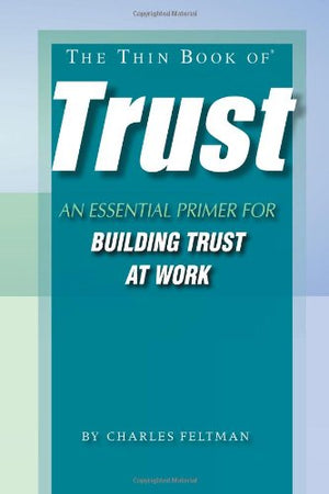 The Thin Book Of Trust; An Essential Primer For Building Trust At Work,New