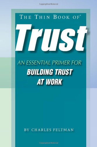 The Thin Book Of Trust; An Essential Primer For Building Trust At Work,New