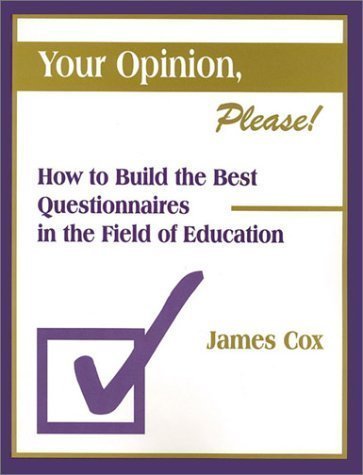 Your Opinion, Please!: How To Build The Best Questionnaires In The Field Of Education,New
