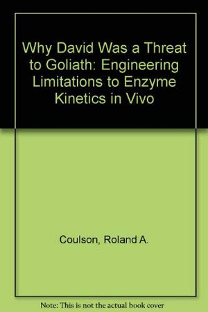 Why David Was a Threat to Goliath: Engineering Limitations to Enzyme Kinetics in Vivo,Used
