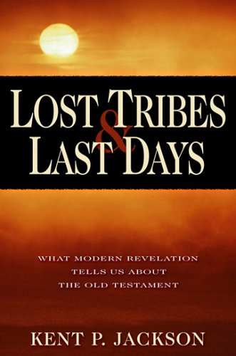 Lost Tribes & Last Days: What Modern Revelation Tells Us About the Old Testament,Used