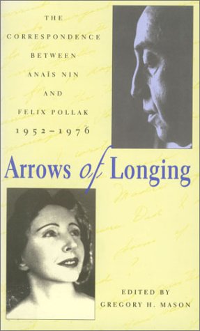 Arrows Of Longing: The Correspondence Between Anais Nin And Felix Pollak, 19521976,Used