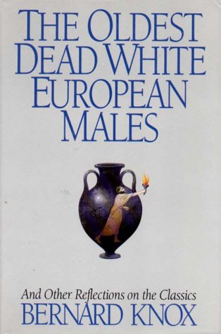 The Oldest Dead White European Males And Other Reflections On The Classics,New