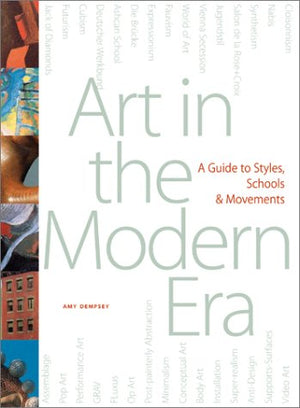 Art in the Modern Era: A Guide to Styles, Schools, Movements,New
