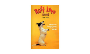 Ruff Love: A Relationship Building Program for You and Your Dog,New