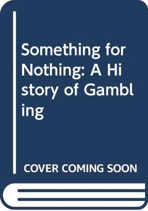 Something For Nothing: A History Of Gambling,Used