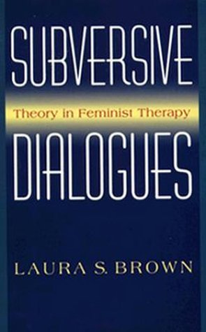 Subversive Dialogues: Theory In Feminist Therapy-new,New