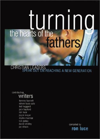Turning the Hearts of the Fathers: Christian Leaders Speak Out on Reaching a New Generation,Used