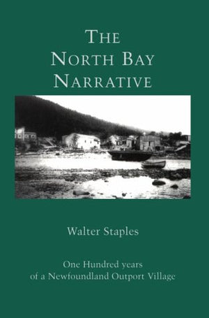 The North Bay Narrative: One Hundred Years of a Newfoundland Outport Village,Used