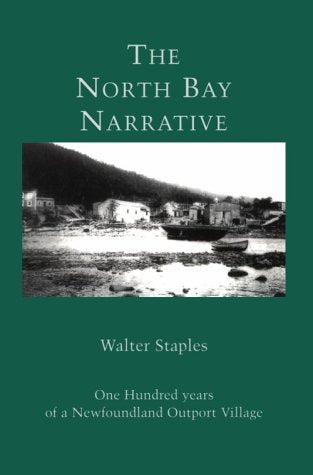 The North Bay Narrative: One Hundred Years of a Newfoundland Outport Village,Used