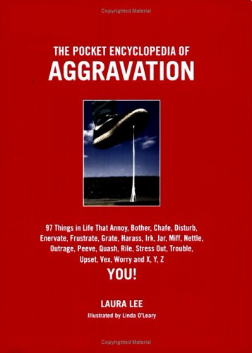 The Pocket Encyclopedia Of Aggravation: 101 Things That Annoy, Bother, Chafe, Disturb, Enervate, Frustrate, Grate, Harass, Irk,