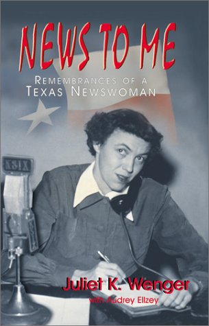 News to Me: Remembrances of a Texas Newswoman,Used