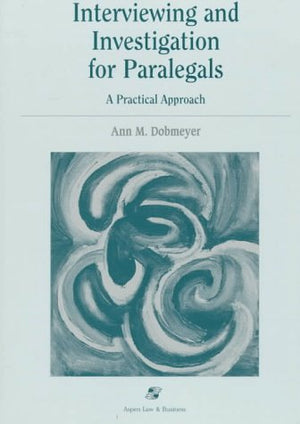 Interviewing and Investigation for Paralegals: A Practical Approach