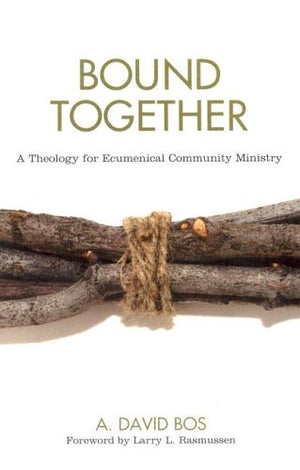 Bound Together: A Theology For Ecumenical Community Ministry,Used