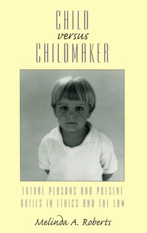 Child versus Childmaker: Future Persons and Present Duties in Ethics and the Law (Studies in Social, Political, and Legal Philos,Used