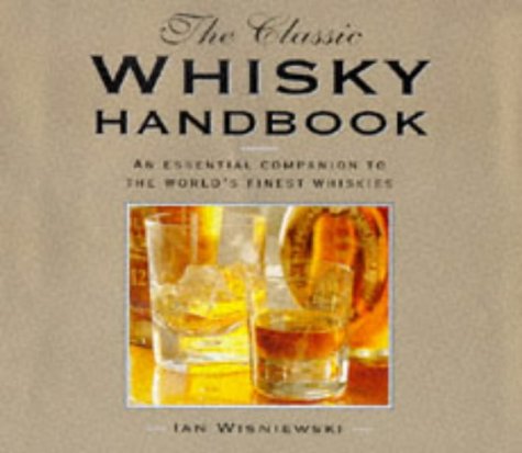 The Classic Whisky Handbook: An Essential Companion to the World's Finest Whiskies,Used