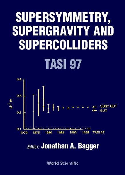 Tasi 97 Supersymmetry, Supergravity and Supercolliders: Boulder, Colorado, USA 227 June 1997,Used