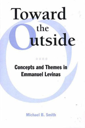 Toward The Outside: Concepts And Themes In Emmanuel Levinas,Used