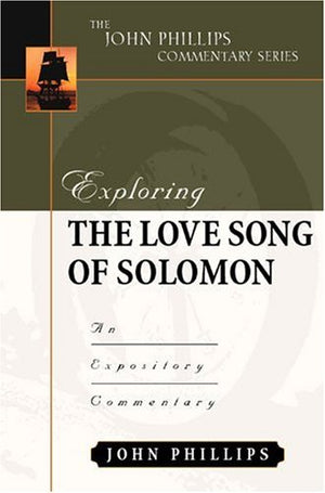 Exploring the Love Song of Solomon (John Phillips Commentary Series),Used