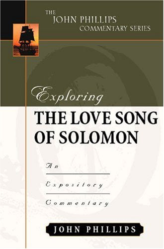 Exploring the Love Song of Solomon (John Phillips Commentary Series),Used