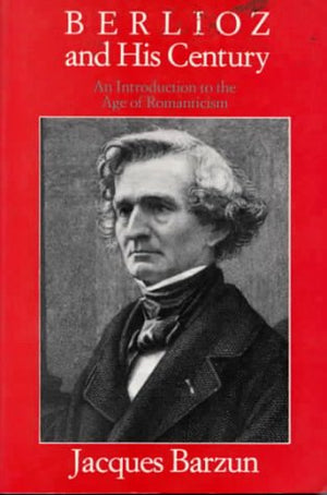 Berlioz And His Century: An Introduction To The Age Of Romanticism,Used