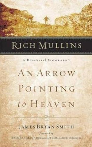 Rich Mullins: A Devotional Biography: An Arrow Pointing to Heaven,Used
