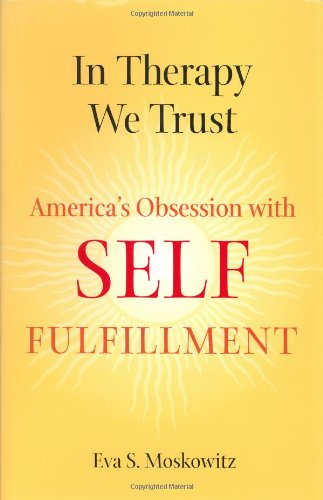 In Therapy We Trust: America'S Obsession With Selffulfillment,Used