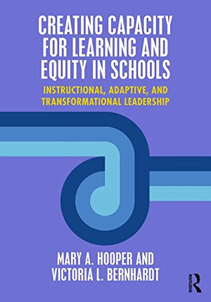 Creating Capacity for Learning and Equity in Schools: Instructional, Adaptive, and Transformational Leadership,Used