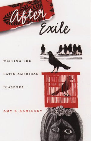 After Exile: Writing The Latin American Diaspora,New