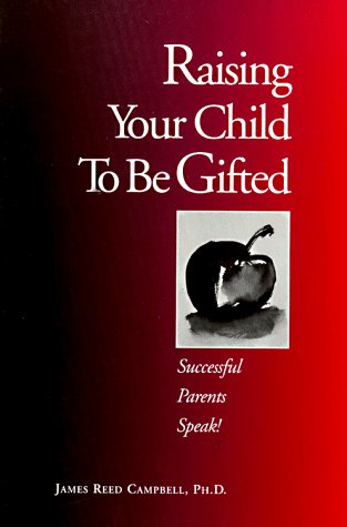 Raising Your Child To Be Gifted: Successful Parents Speak!