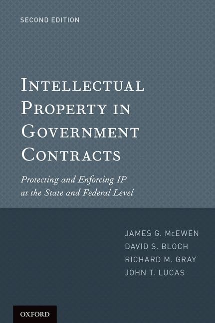 Intellectual Property in Government Contracts: Protecting and Enforcing IP at the State and Federal Level,Used