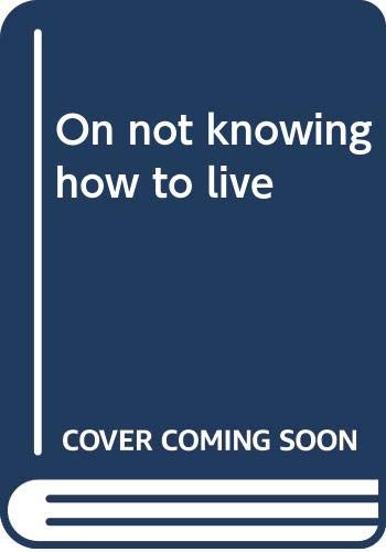 On not knowing how to live,Used