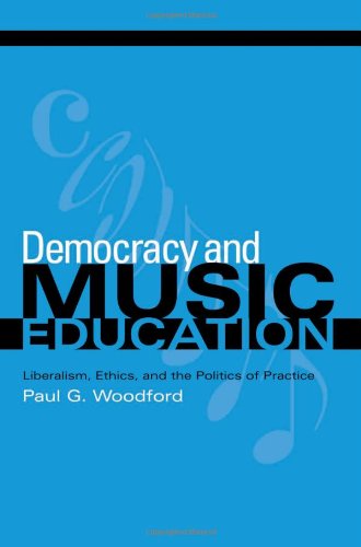 Democracy and Music Education: Liberalism, Ethics, and the Politics of Practice (Counterpoints: Music and Education),New