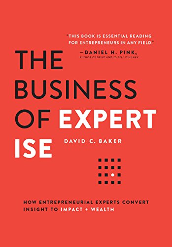 The Business of Expertise: How Entrepreneurial Experts Convert Insight to Impact  Wealth - Essential Guide for Entrepreneurs and Experts