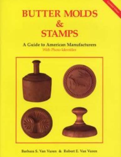 Butter Molds & Stamps: A Guide To American Manufacturers With Photo Identifier,Used