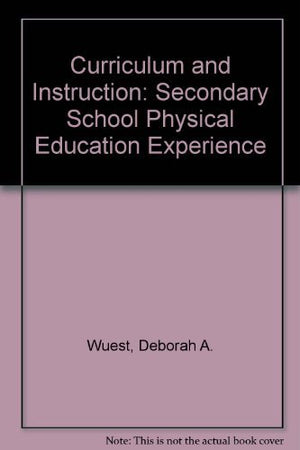 Curriculum and Instruction: The Secondary School Physical Education Experience,Used