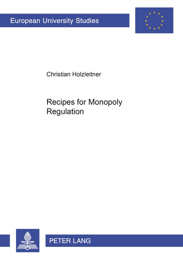 Recipes For Monopoly Regulation (Europische Hochschulschriften / European University Studies / Publications Universitaires Europ,Used